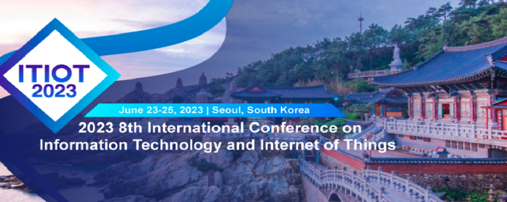 2023 8th International Conference on Information Technology and Internet of Things (ITIOT 2023), Seoul, South korea