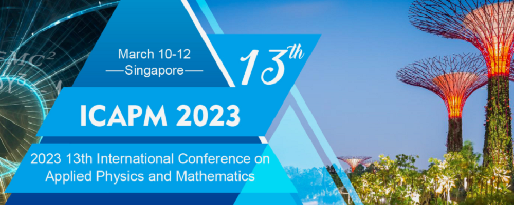 2023 The 13th International Conference on Applied Physics and Mathematics (ICAPM 2023), Singapore
