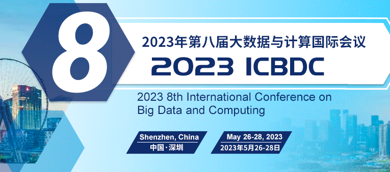 2023 8th International Conference on Big Data and Computing (ICBDC 2023), Shenzhen, China