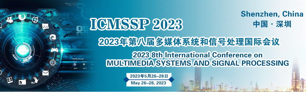 2023 8th International Conference on Multimedia Systems and Signal Processing (ICMSSP 2023), Shenzhen, China