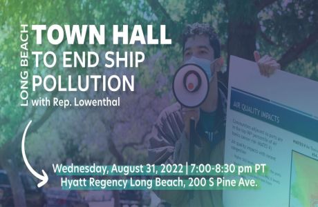 Rep. Lowenthal to Lead Town Hall to End Ocean Shipping Pollution, Long Beach, California, United States