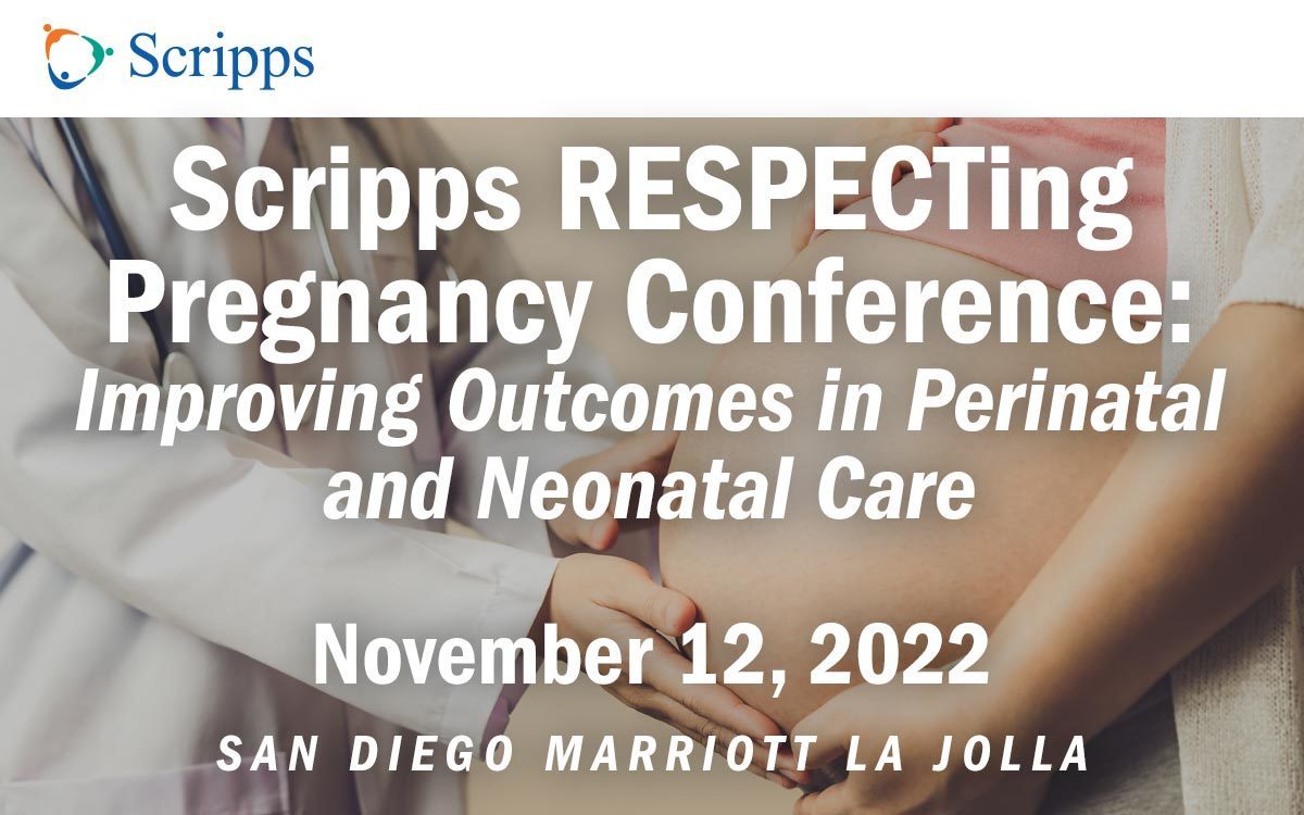Scripps Inaugural RESPECTing Pregnancy Conference: Improving Outcomes in Perinatal and Neonatal Care, San Diego, California, United States