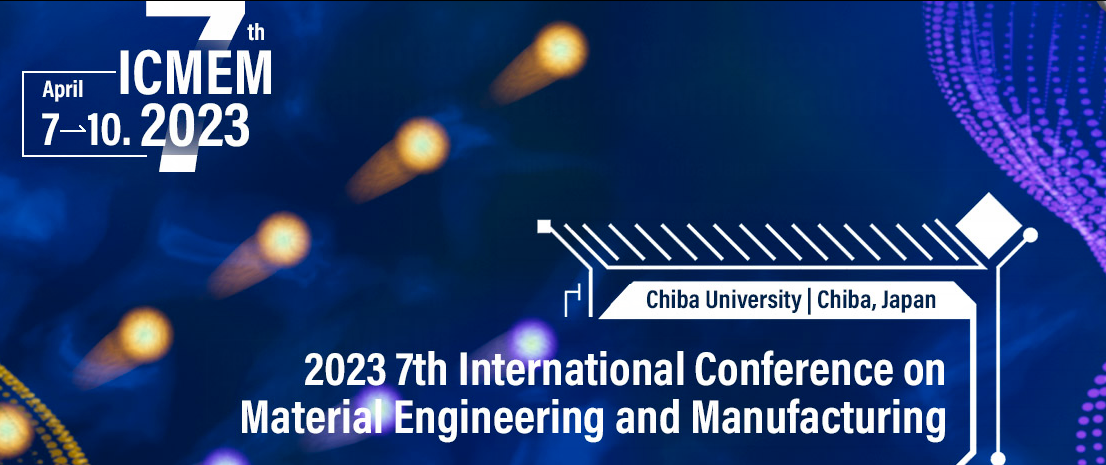 2023 7th International Conference on Material Engineering and Manufacturing (ICMEM 2023), Chiba, Japan