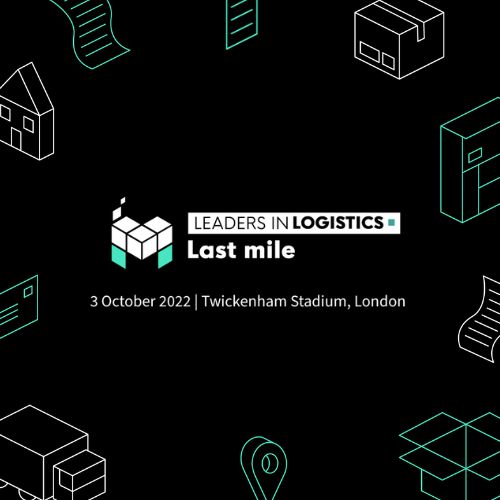 Leaders in Logistics: Last Mile 2022 | 3 October | Twickenham Stadium, London, London, England, United Kingdom