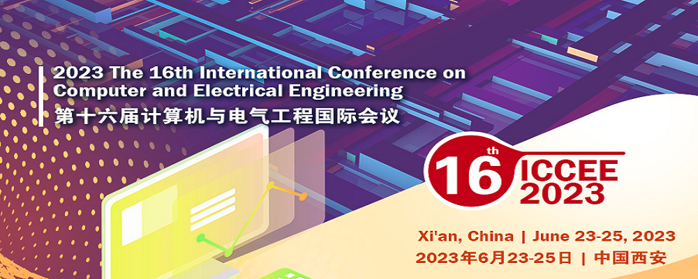 2023 The 16th International Conference on Computer and Electrical Engineering (ICCEE 2023), Xi'an, China