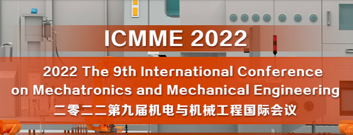 2022 The 9th International Conference on Mechatronics and Mechanical Engineering (ICMME 2022), Xi'an, China
