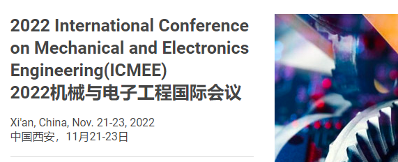 2022 The 7th International Conference on Mechanical and Electronics Engineering (ICMEE 2022), Xi'an, China