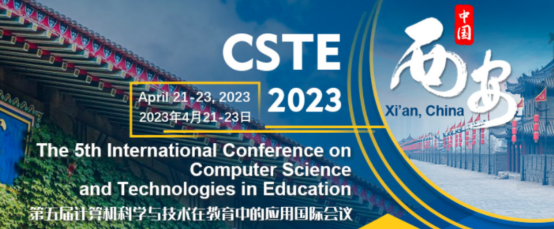 2023 The 5th International Conference on Computer Science and Technologies in Education (CSTE 2023), Xi'an, China