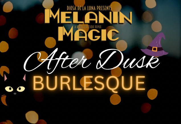 Melanin Magic - After Dusk Burlesque, Victoria, British Columbia, Canada