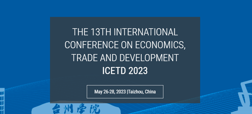 2023 13th International Conference on Economics, Trade and Development (ICETD 2023), Taizhou, China