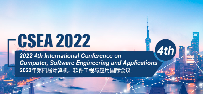 2022 4th International Conference on Computer, Software Engineering and Applications (CSEA 2022), Shanghai, China
