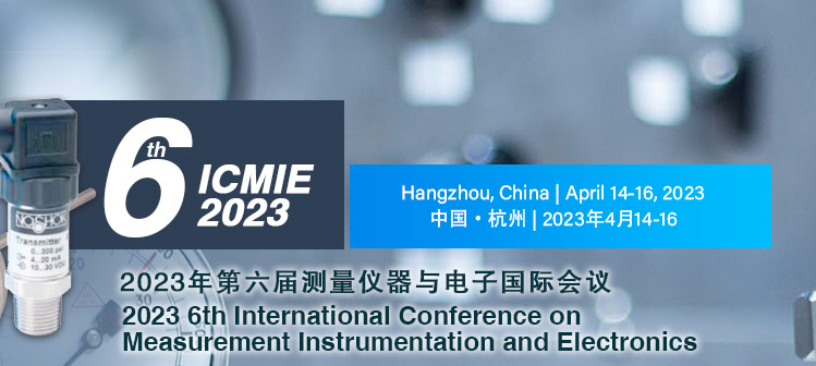 2023 6th International Conference on Measurement Instrumentation and Electronics (ICMIE 2023), Hangzhou, China