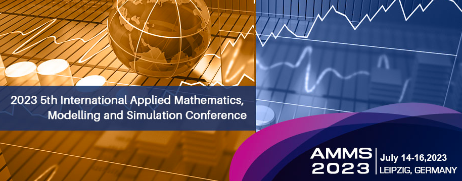 2023 5th International Applied Mathematics, Modelling and Simulation Conference (AMMS 2023), Leipzig, Germany