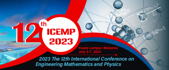 2023 The 12th International Conference on Engineering Mathematics and Physics (ICEMP 2023), Kuala Lumpur, Malaysia