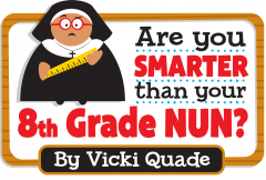 Are You Smarter Than Your 8th Grade Nun?