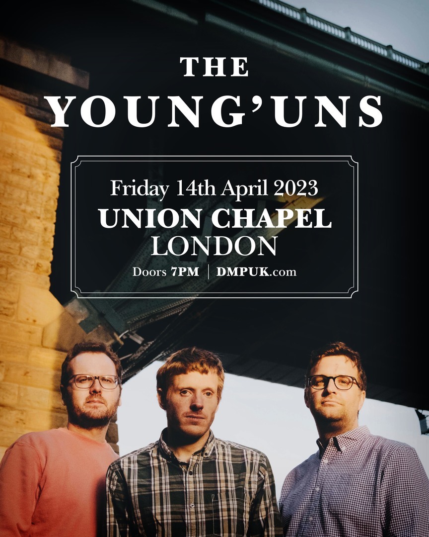 The Young'uns at Union Chapel - London, London, England, United Kingdom