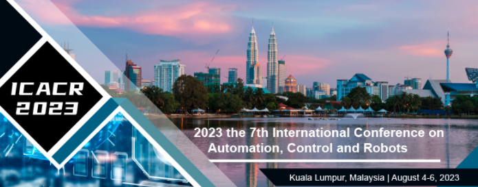 2023 the 7th International Conference on Automation, Control and Robots (ICACR 2023), Kuala Lumpur, Malaysia