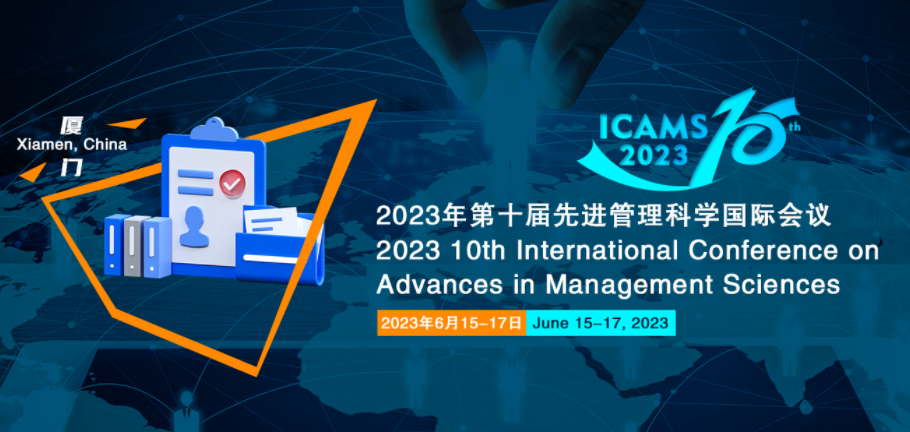 2023 10th International Conference on Advances in Management Sciences (ICAMS 2023), Xiamen, China