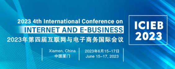 2023 4th International Conference on Internet and E-Business (ICIEB 2023), Xiamen, China