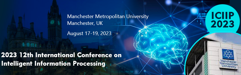 2023 12th International Conference on Intelligent Information Processing (ICIIP 2023), Manchester, United Kingdom