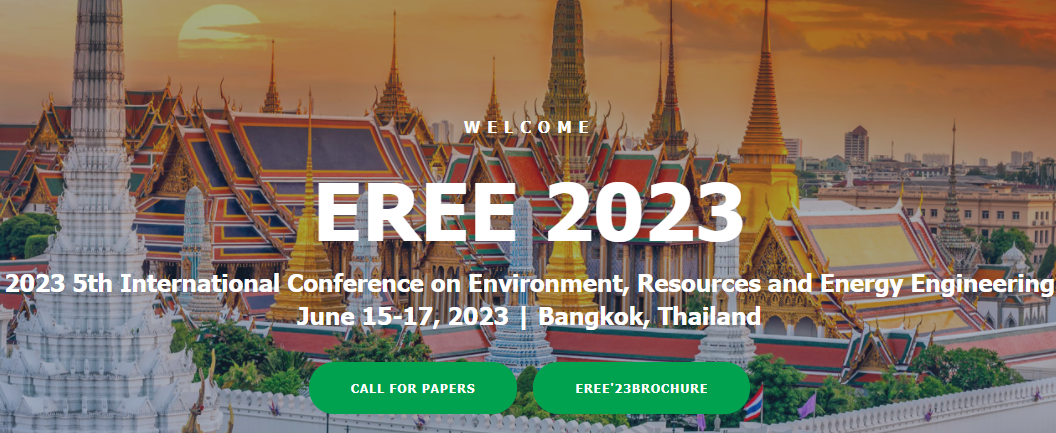 2023 5th International Conference on Environment, Resources and Energy Engineering (EREE 2023), Bangkok, Thailand