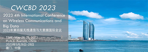 2023 4th International Conference on Wireless Communications and Big Data (CWCBD 2023) -EI Compendex, Online Event