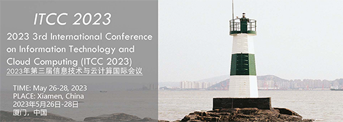 2023 3rd International Conference on Information Technology and Cloud Computing (ITCC 2023) -EI Compendex, Online Event