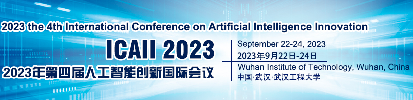 2023 the 4th International Conference on Artificial Intelligence Innovation (ICAII 2023), Wuhan, China