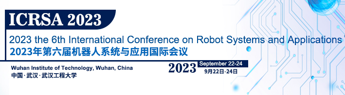 2023 the 6th International Conference on Robot Systems and Applications (ICRSA 2023), Wuhan, China