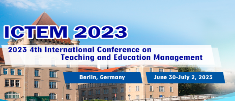 2023 4th International Conference on Teaching and Education Management (ICTEM 2023), Berlin, Germany