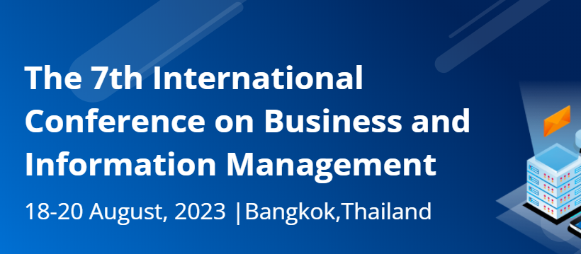 The 7th International Conference on Business and Information Management (ICBIM 2023), Bangkok, Thailand