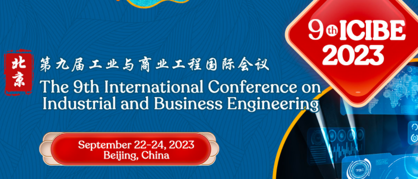 2023 9th International Conference on Industrial and Business Engineering (ICIBE 2023), Beijing, China