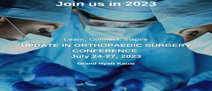 2023 Update In Orthopaedic Surgery Conference July 24-27, 2023, Grand Hyatt Kauai, Kauai, Hawai'i, Koloa, Hawaii, United States