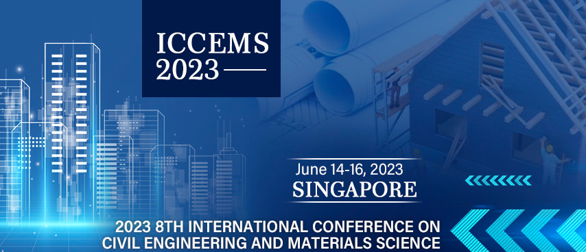 2023 8th International Conference on Civil Engineering and Materials Science (ICCEMS 2023), Singapore