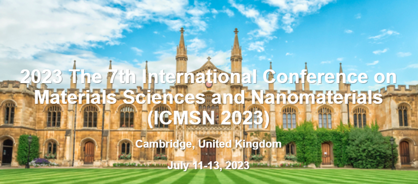 2023 The 7th International Conference on Materials Sciences and Nanomaterials (ICMSN 2023), Cambridge, United Kingdom