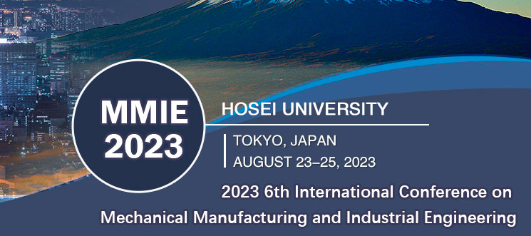 2023 6th International Conference on Mechanical Manufacturing and Industrial Engineering (MMIE 2023), Tokyo, Japan