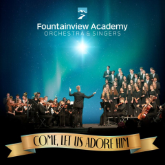 Come, Let Us Adore Him -Free Christmas Concert Presented by Fountainview Academy Orchestra and Singers