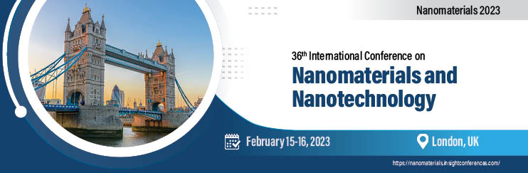 36th International Conference Nanomaterials& Nanotechnology, UK, London, United Kingdom