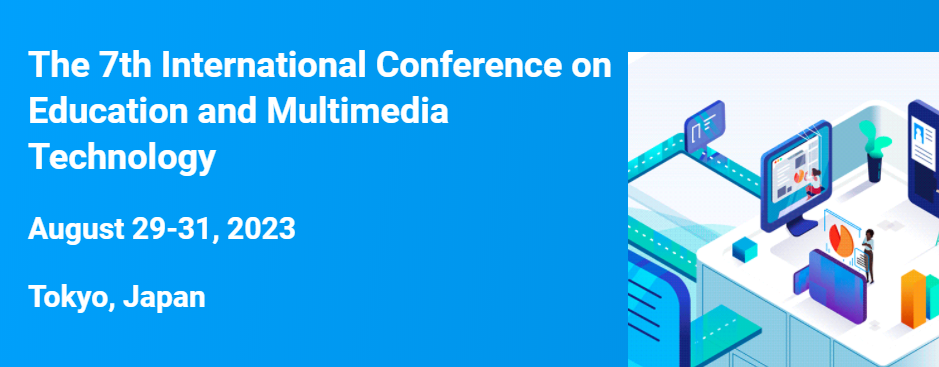 2023 The 7th International Conference on Education and Multimedia Technology (ICEMT 2023), Tokyo, Japan