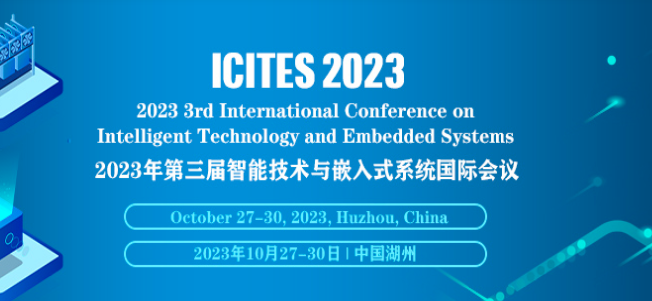 2023 3rd International Conference on Intelligent Technology and Embedded Systems (ICITES 2023), Huzhou, China