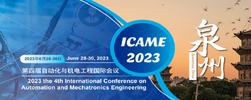 2023 The 4th International Conference on Automation and Mechatronics Engineering (ICAME 2023), Quanzhou, China