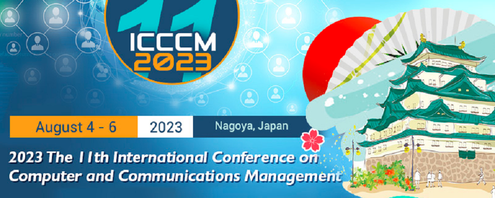 The 11th International Conference on Computer and Communications Management (ICCCM 2023), Nagoya, Japan