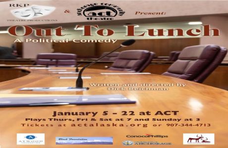 RKP Productions and ACT present Out to Lunch: A Political Comedy written by Dick Reichman, Anchorage, Alaska, United States
