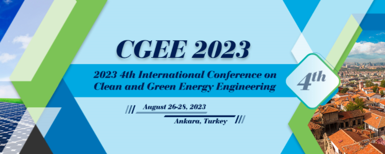 2023 4th International Conference on Clean and Green Energy Engineering (CGEE 2023), Ankara, Turkey