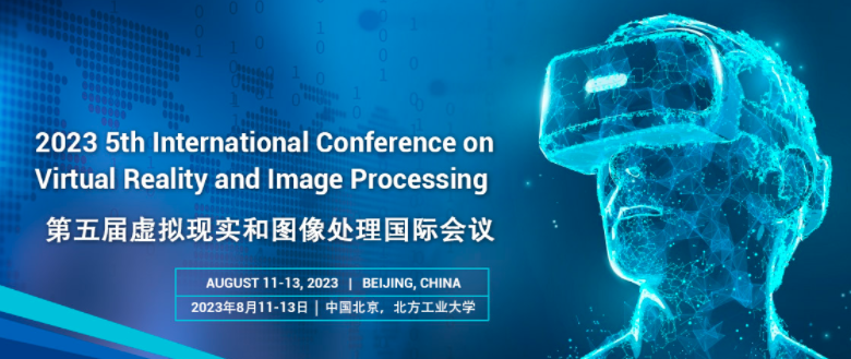 2023 5th International Conference on Virtual Reality and Image Processing (VRIP 2023), Beijing, China
