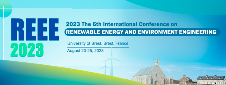 2023 The 6th International Conference on Renewable Energy and Environment Engineering (REEE 2023), Brest, France