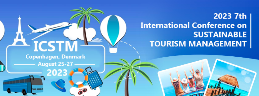 2023 7th International Conference on Sustainable Tourism Management (ICSTM 2023), Copenhagen, Denmark