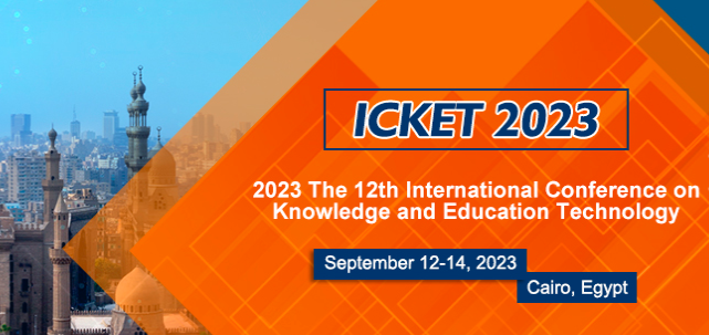 2023 The 12th International Conference on Knowledge and Education Technology (ICKET 2023), Cairo, Egypt