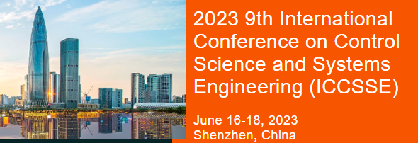 2023 The 9th International Conference on Control Science and Systems Engineering (ICCSSE 2023), Shenzhen, China
