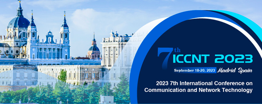 2023 7th International Conference on Communication and Network Technology (ICCNT 2023), Madrid, Spain